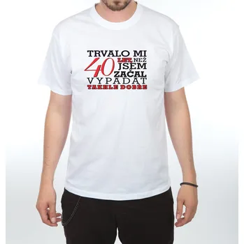 Tričko s potiskem Trvalo mi 40 let NEW - muž BÍLÁ