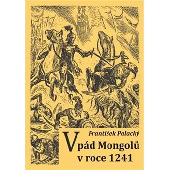Vpád Mongolů v roce 1241 - František Palacký (2020, brožovaná)