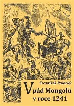 Vpád Mongolů v roce 1241 - František Palacký (2020, brožovaná)