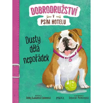 Dobrodružství v psím hotelu: Dusty dělá nepořádek - Shelley Swanson Saterenová (2020, pevná bez přebalu lesklá)