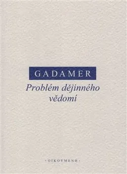 Problém dějinného vědomí - Hans-Georg Gadamer (2019, brožovaná)
