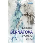V dobrém i zlém - Gabrielle Bernátová…