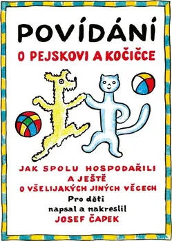 Pohádka Povídání o pejskovi a kočičce: Jak spolu hospodařili a ještě o všelijakých jiných věcech - Josef Čapek (2018, pevná s přebalem lesklá)