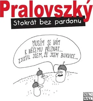 Stokrát bez pardonu - Boris Pralovszký (2019, pevná s přebalem lesklá)