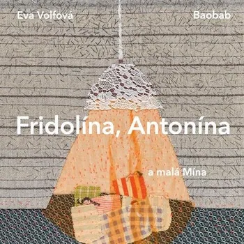 Fridolína, Antonína a malá Mína - Eva Volfová (2019, pevná bez přebalu lesklá)