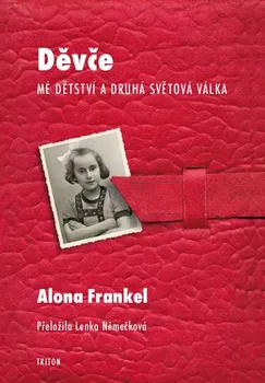 Literární biografie Děvče: Mé dětství a druhá světová válka - Alona Frankel (2018, pevná bez přebalu lesklá)