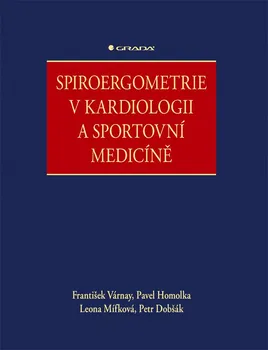 Spiroergometrie v kardiologii a sportovní medicíně - František Várnay a kol. (2020, pevná bez přebalu lesklá)