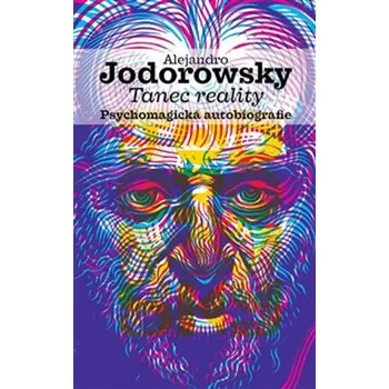 Literární biografie Tanec reality: Psychomagická autobiografie - Alejandro Jodorowsky