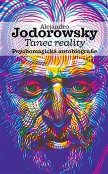Literární biografie Tanec reality: Psychomagická autobiografie - Alejandro Jodorowsky