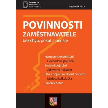 Povinnosti zaměstnavatele 2020 - Daň z příjmů ze závislé činnosti, Nemocenské pojištění, Důchodové pojištění - Ing. Luděk Pelcl (brožovaná, 2020)