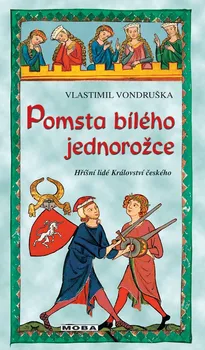 Hříšní lidé Království českého: Pomsta bílého jednorožce  - Vlastimil Vondruška (2020, pevná)