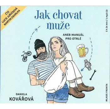 Jak chovat muže aneb manuál pro otrlé - Daniela Kovářová (čte Lucie Juřičková a Martin Zahálka) [CDmp3]