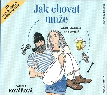 Jak chovat muže aneb manuál pro otrlé - Daniela Kovářová (čte Lucie Juřičková a Martin Zahálka) [CDmp3]