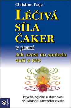 Léčivá síla čaker v praxi: Jak uvést do souladu duši a tělo - Christine Page (2019, brožovaná bez přebalu lesklá)