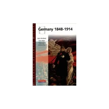 Heinemann Advanced History: Germany 1848-1914 - Whitfield, Bob