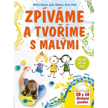 Kniha Zpíváme a tvoříme s malými - Milena Raková, Ljuba Štíplová, Alena Tichá (E-Kniha)
