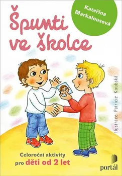 Předškolní výuka Špunti ve školce: Celoroční aktivity pro děti od dvou let - Kateřina Markalousová (2020, brožovaná)