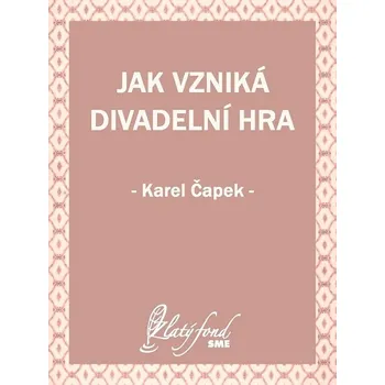 Kniha Jak vzniká divadelní hra - Karel Čapek (E-Kniha)