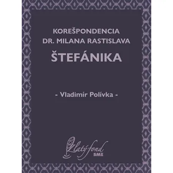 Kniha Korešpondencia Dr. Milana Rastislava Štefánika - Vladimír Polívka (E-Kniha)