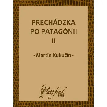 Kniha Prechádzka po Patagónii II - Martin Kukučín (E-Kniha)