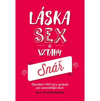 Snář Recenze Láska, sex a vztahy: Snář - Kelly Sullivan Walden (2018, pevná bez přebalu lesklá)