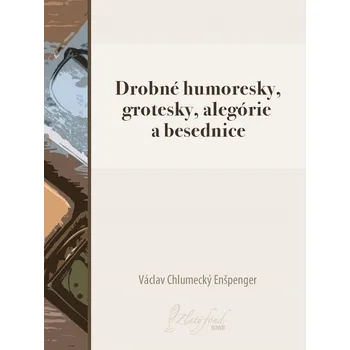 Kniha Drobné humoresky, grotesky, alegórie a besednice - Václav Chlumecký Enšpenger (E-Kniha)