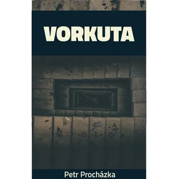 Kniha Vorkuta - Petr Procházka (E-Kniha)