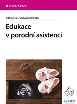 Edukace v porodní asistenci - Bohdana Dušová a kol. (2019, brožovaná bez přebalu lesklá)