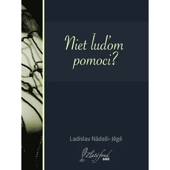 Kniha Niet ľuďom pomoci? - Ladislav Nádaši – Jégé (E-Kniha)