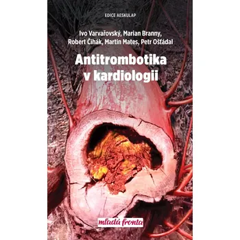 Antitrombotika v kardiologii - Ivo Varvařovský a kol. (2020, pevná)