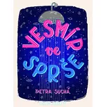 Vesmír ve sprše - Petra Suchá (2019, pevná bez přebalu lesklá)
