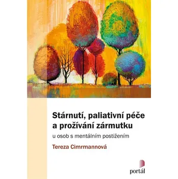 Stárnutí, paliativní péče a prožívání zármutku u osob s mentálním postižením - Tereza Cimrmannová (2020, brožovaná)