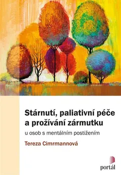 Stárnutí, paliativní péče a prožívání zármutku u osob s mentálním postižením - Tereza Cimrmannová (2020, brožovaná)
