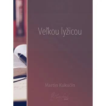 Kniha Veľkou lyžicou - Martin Kukučín (E-Kniha)