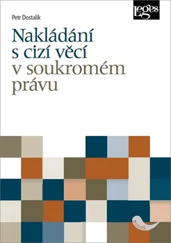 Nakládání s cizí věcí v soukromém právu - Petr Dostalík (2020, brožovaná bez přebalu lesklá)