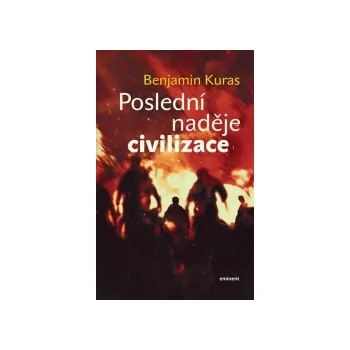 Poslední naděje civilizace - Benjamin Kuras