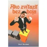 Ako zvíťaziť bez boja - Josef Kirschner
