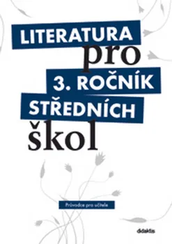 Český jazyk Literatura pro 3.ročník SŠ - Průvodce pro učitele