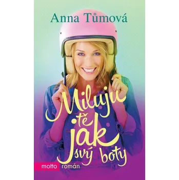 Miluju tě jak svý boty - Anna Tůmová