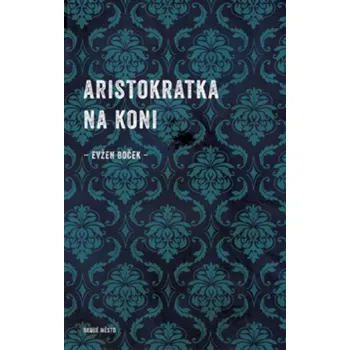Aristokratka na koni - Evžen Boček…