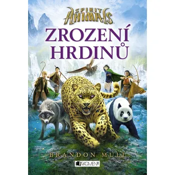 Spirit Animals 1: Zrození hrdinů - Brandon Mull Spirit Animals 1: Zrození hrdinů - Brandon Mull