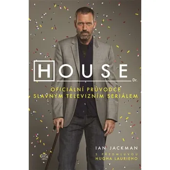 House: Oficiální průvodce slavným televizním seriálem - Ian Jackman