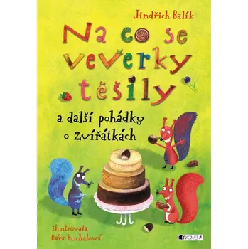 Pohádka Na co se veverky těšily a další pohádky o zvířátkách - Jindřich Balík