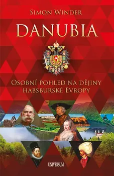 Danubia: Osobní pohled na dějiny habsburské Evropy - Simon Winder