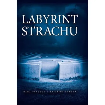 Labyrint strachu - Hana Přádová, Katarína Kuňová