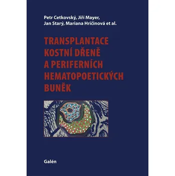 Transplantace kostní dřeně a periferních hematopoetických buněk - Petr Cetkovský, Marie Hričinová, Jiří Mayer