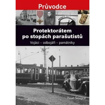 Protektorátem po stopách parašutistů:…