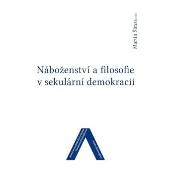 Náboženství a filosofie v sekulární demokracii - Martin Šimsa