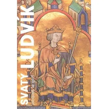 Svatý Ludvík - Jacques Le Goff