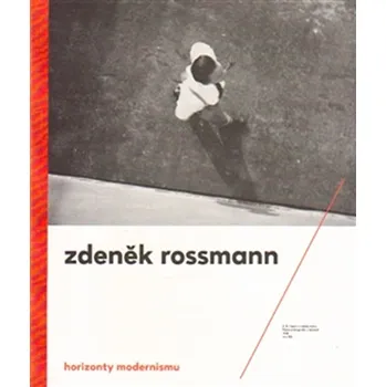 Umění Horizonty modernismu: Zdeněk Rossmann (1905 – 1984) - Jindřich Toman, Marta Sylvestrová